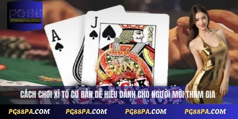 Cách chơi Xì Tố cơ bản dễ hiểu dành cho người mới tham gia