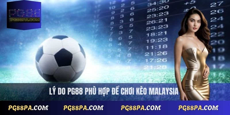 Lý do PG88 phù hợp để chơi kèo Malaysia